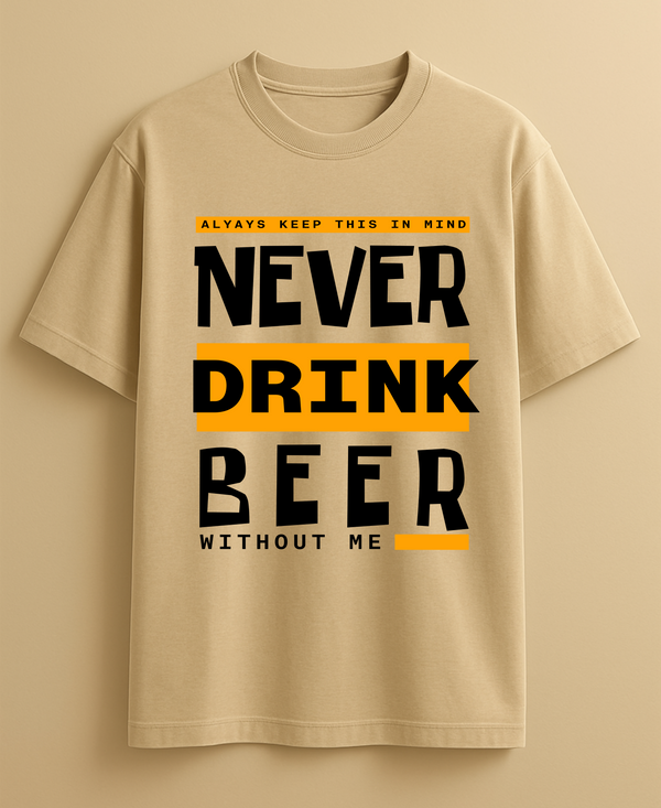 NEVER DRINK WITHOUT ME